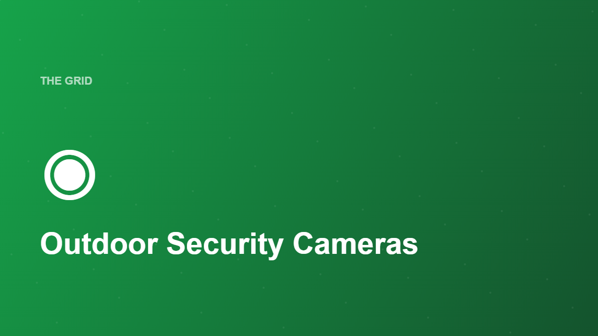Outdoor Security Cameras - The Grid